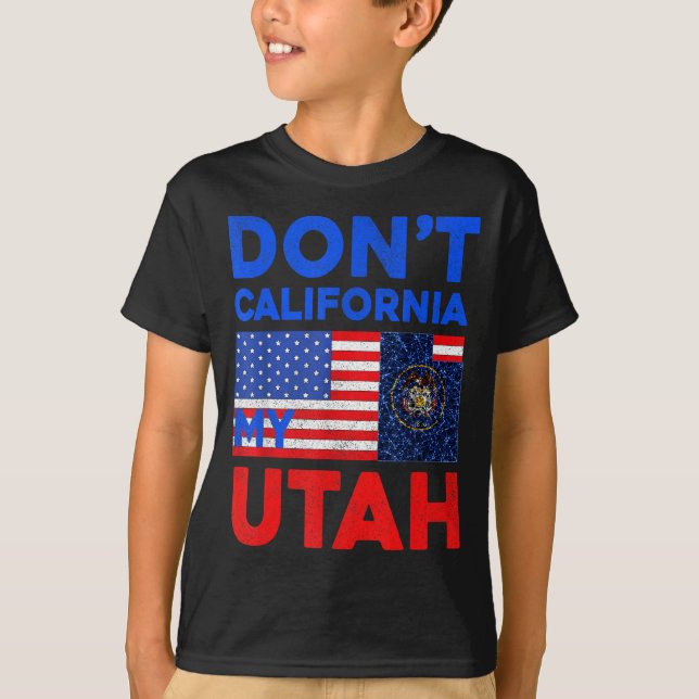 Usa Dont California My Utah United States Funny Ut T-Shirt (Front)