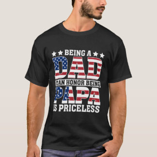 Usa Flag Being Dad Is An Honor Being Papa Is Price T-Shirt