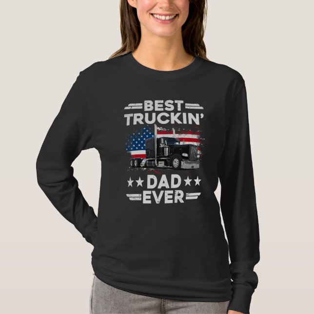 USA Flag Semi Truck Driver  Best Truckin Dad Ever T-Shirt (Front)
