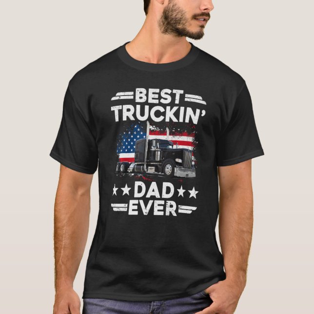 USA Flag Semi Truck Driver  Best Truckin Dad Ever T-Shirt (Front)
