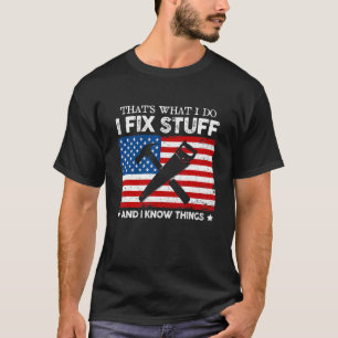 USA Flag That's What I Do I Fix Stuff And I Know T T-Shirt