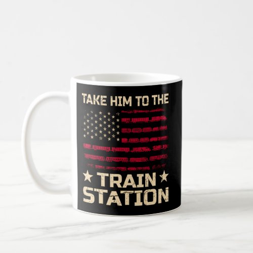 Usa Flag Train Take Him To The Train Station Coffee Mug