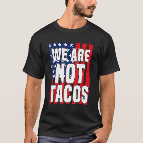 Usa Flag We Are Not Tacos Not Your Breakfast Taco  T_Shirt