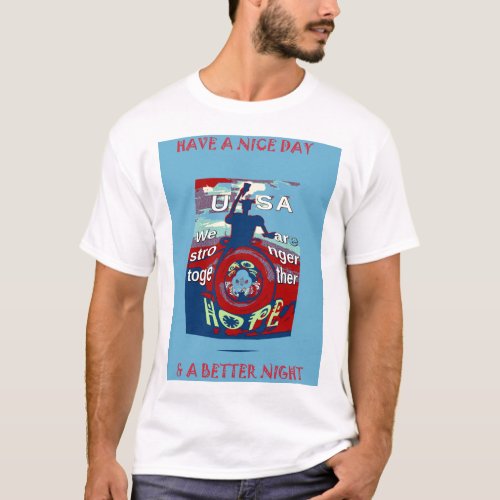 USA Have a Nice Day We are Stronger Together Quote T_Shirt