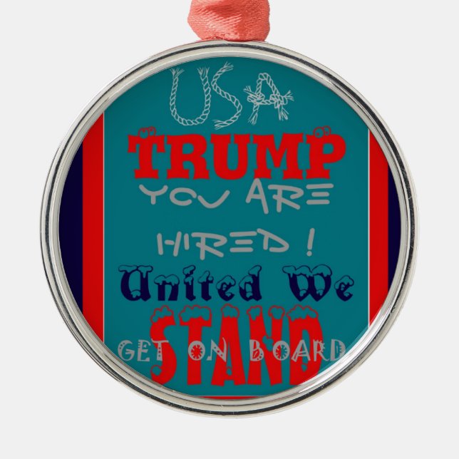 USA Trump You Are Hired! United We Stand Art Print Metal Ornament (Front)
