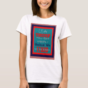 USA Trump You Are Hired! United We Stand Art Print T-Shirt
