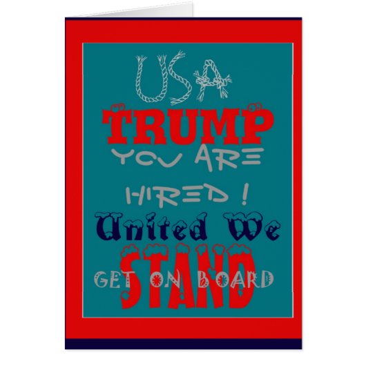 USA Trump You Are Hired! United We Stand Get On! (Front)