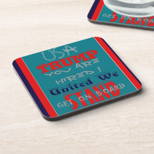 USA Trump You Are Hired United We Stand Get On Beverage Coaster