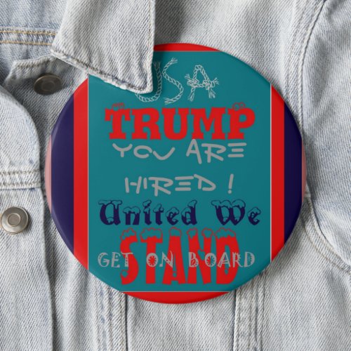 USA Trump You Are Hired United We Stand Get On Button