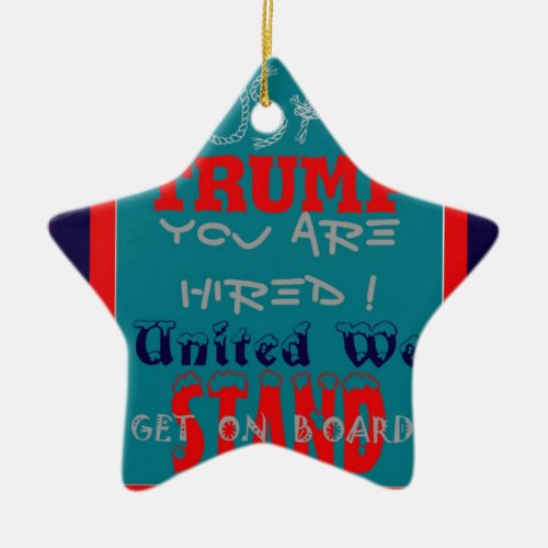USA Trump You Are Hired United We Stand Get On Ceramic Ornament