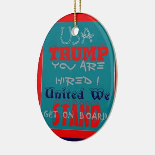 USA Trump You Are Hired United We Stand Get On Ceramic Ornament