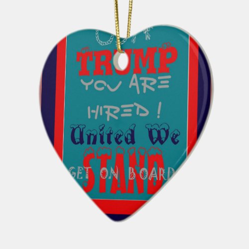 USA Trump You Are Hired United We Stand Get On Ceramic Ornament