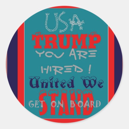 USA Trump You Are Hired United We Stand Get On Classic Round Sticker