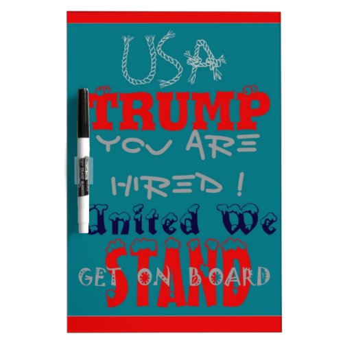 USA Trump You Are Hired United We Stand Get On Dry Erase Board