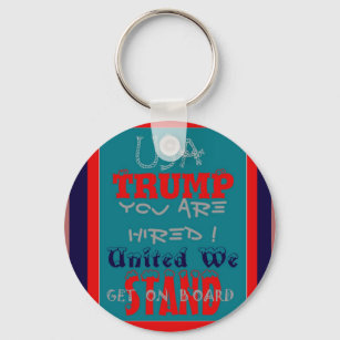 USA Trump You Are Hired! United We Stand Get On! Keychain