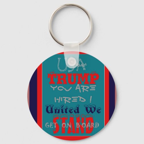 USA Trump You Are Hired United We Stand Get On Keychain