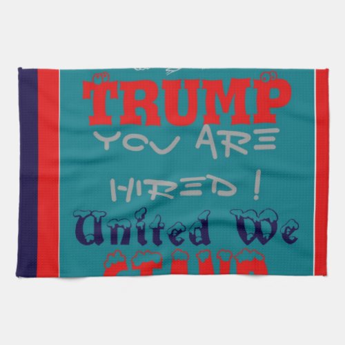 USA Trump You Are Hired United We Stand Get On Kitchen Towel