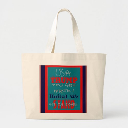 USA Trump You Are Hired United We Stand Get On Large Tote Bag