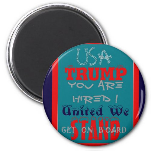 USA Trump You Are Hired United We Stand Get On Magnet