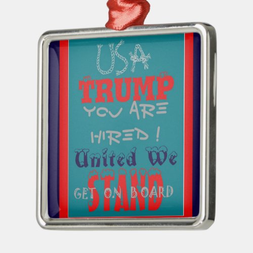 USA Trump You Are Hired United We Stand Get On Metal Ornament