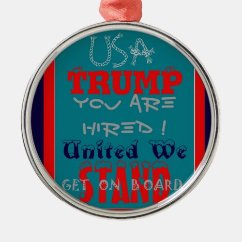 USA Trump You Are Hired United We Stand Get On Metal Ornament