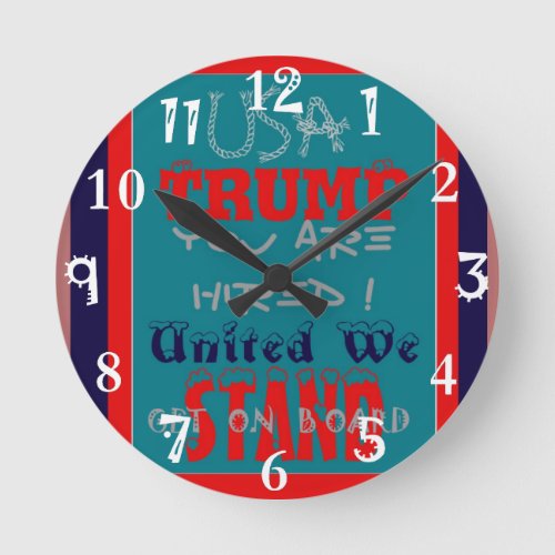 USA Trump You Are Hired United We Stand Get On Round Clock