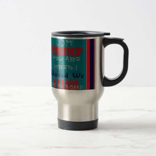 USA Trump You Are Hired United We Stand Get On Travel Mug