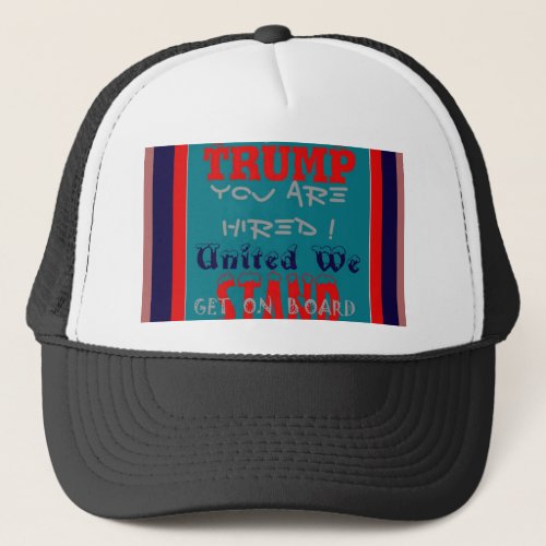 USA Trump You Are Hired United We Stand Get On Trucker Hat