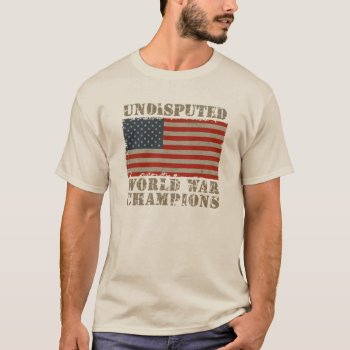 Usa  Undisputed World War Champions T-shirt by headlinegrafix at Zazzle