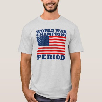 Usa  World War Champions  Period T-shirt by headlinegrafix at Zazzle