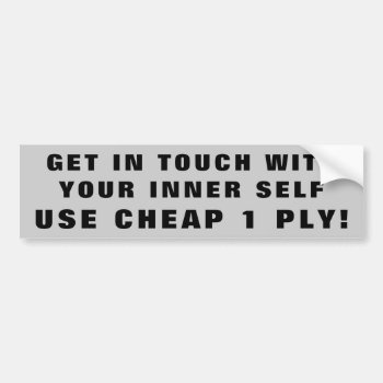 Use Cheap One Ply/ Touch Your Inner Self Bumper Sticker by talkingbumpers at Zazzle