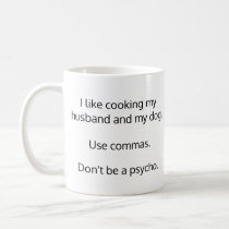 Use Commas. Don't Be A Psycho Mug Use Commas. Don't Be A Psycho Mug
