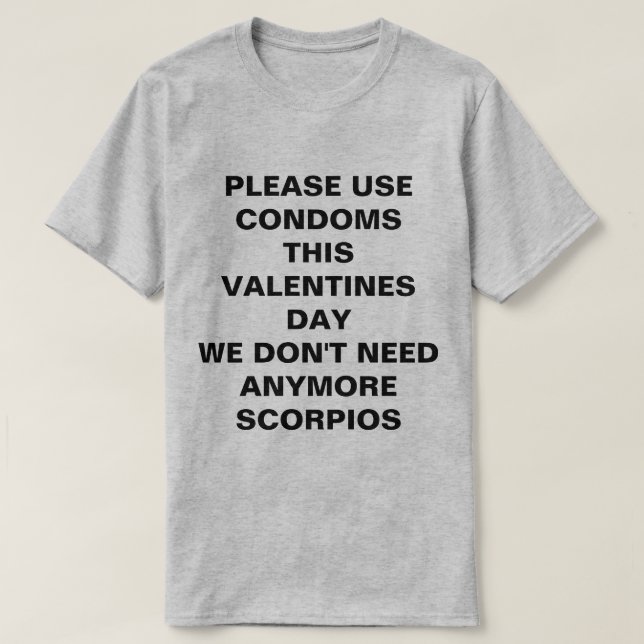 Use Condoms This Valentines Day No Scorpios Tee (Design Front)
