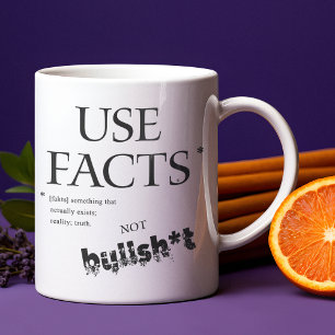 USE FACTS REALITY TRUTH NOT BULLSH*T  COFFEE MUG