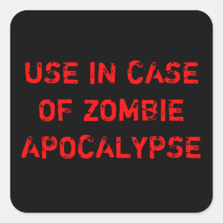 USE IN CASE OF ZOMBIE APOCALYPSE SQUARE STICKER