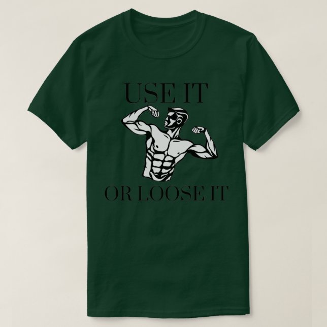 Use it or loose it 3 T-Shirt (Design Front)