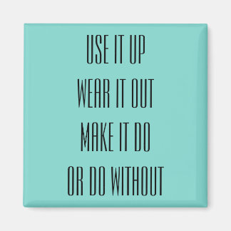 Use It Up Wear It Out Magnet