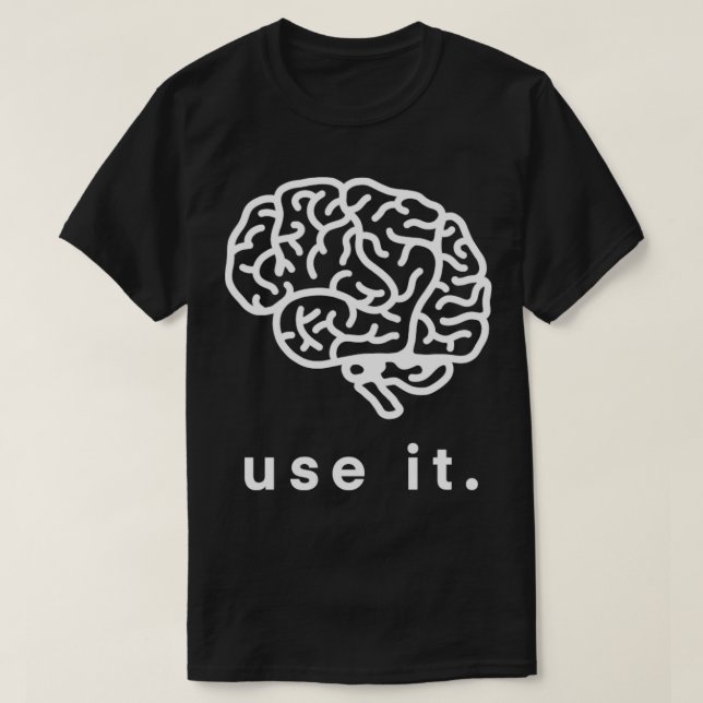 Use It Use Your Brain Funny Humor Gift 1 T-Shirt (Design Front)