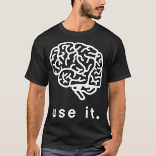 Use It Use Your Brain Funny Humor Gift 1 T-Shirt