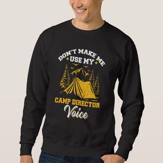 Use My Camp Director Voice Camping Camper Camp Dir Sweatshirt (Front)