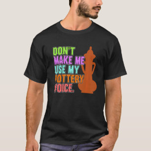 Use My Pottery Voice Clay Artist Ceramic Graphic T-Shirt