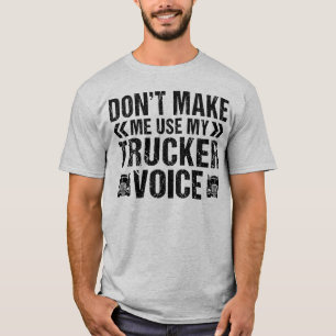 Use My Trucker Voice Funny Truck Driver Trucking T-Shirt