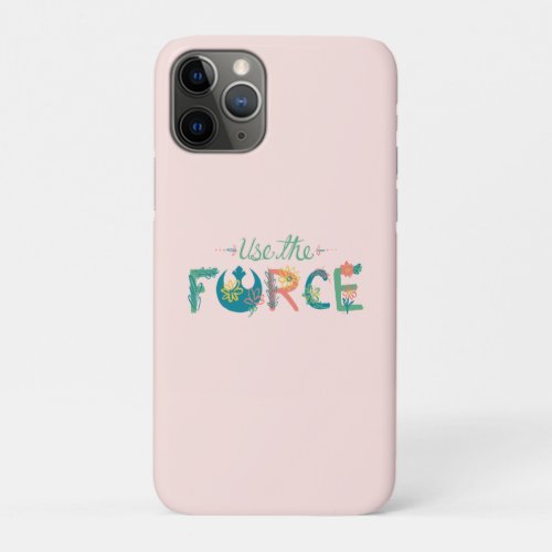Use the Force  Floral Design iPhone 11 Pro Case