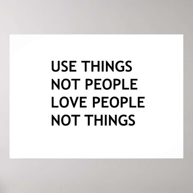 Use things not people love people not things poster (Front)