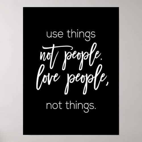 use things not people love people not things poster
