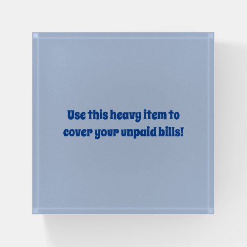 Use this Heavy Unpaid School Office Paperweight