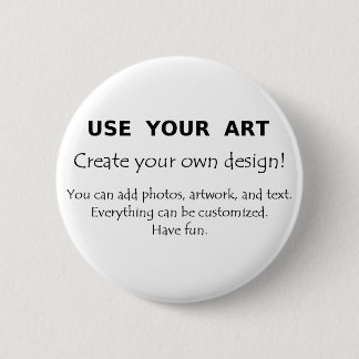 Use Your Art create your own unique designs Pinback Button