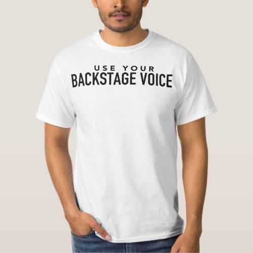 Use Your Backstage Voice Funny Theater Tech Week T_Shirt