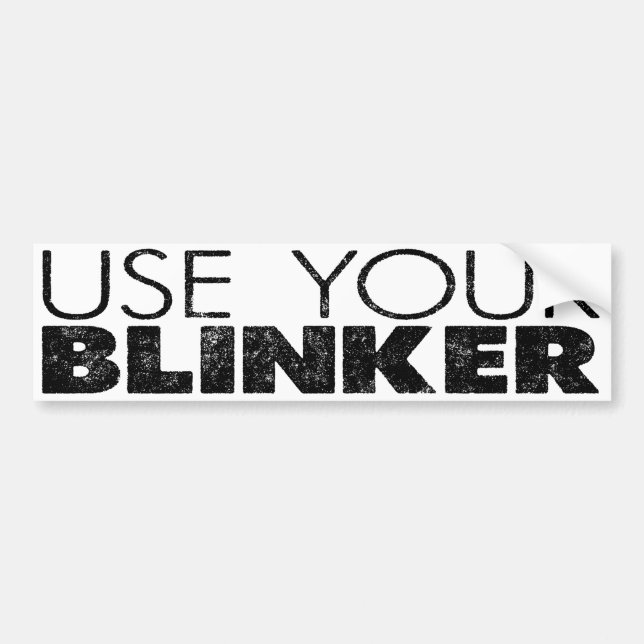 Use Your Blinker! Bumper Sticker (Front)