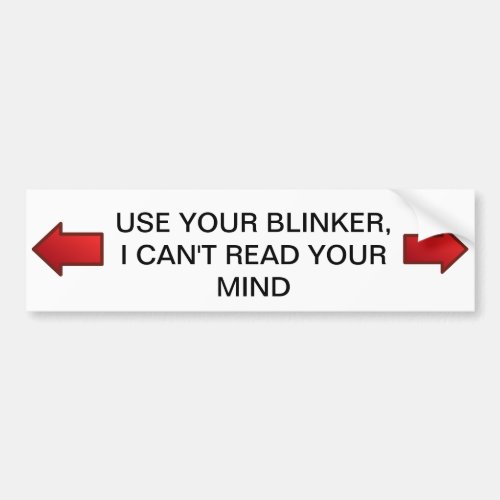 Use your Blinker I cant read your Mind Bumper Sticker